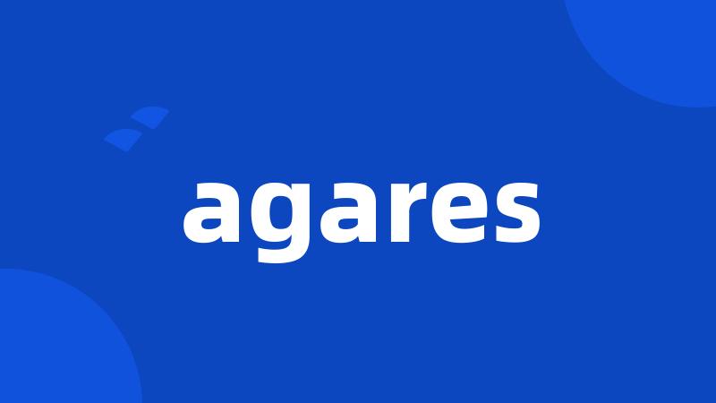 agares