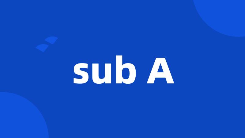 sub A