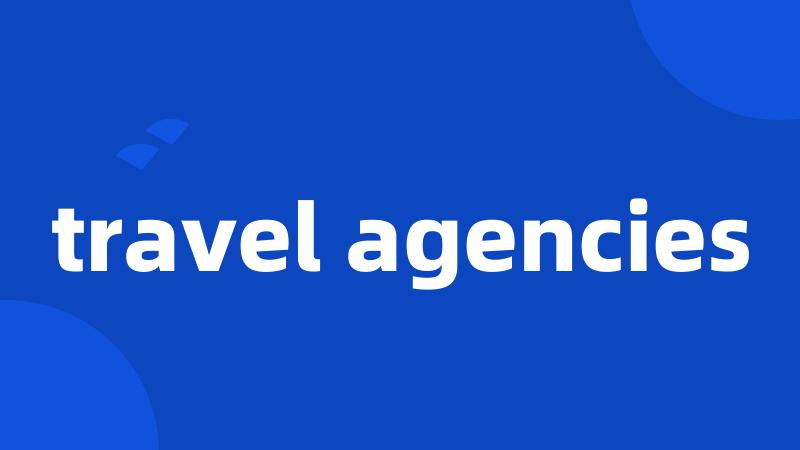 travel agencies