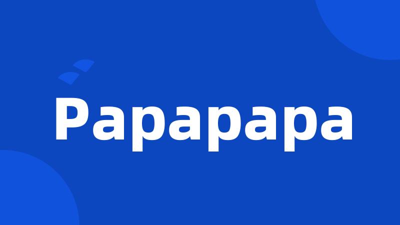 Papapapa