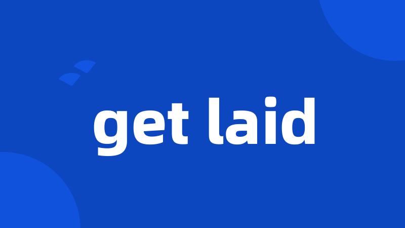 get laid