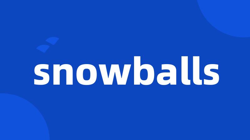 snowballs