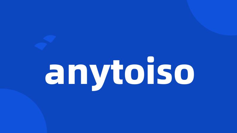 anytoiso