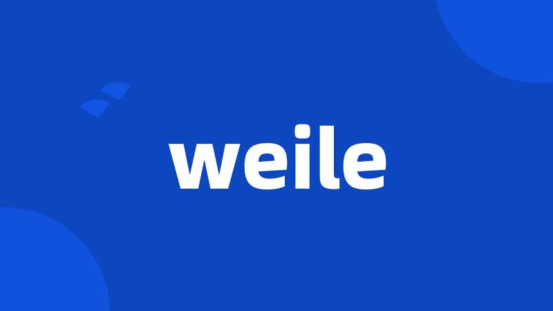 weile