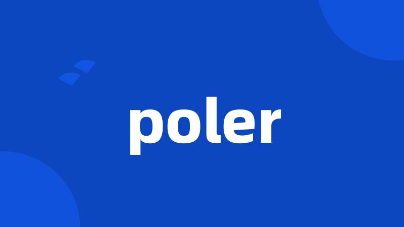 poler