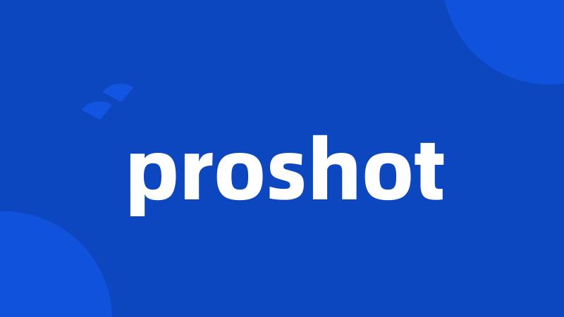 proshot