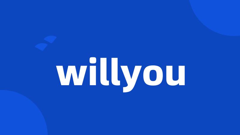 willyou