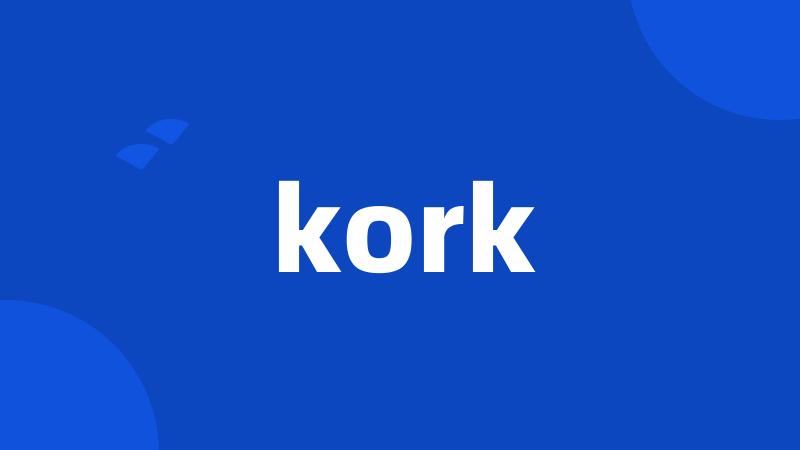 kork