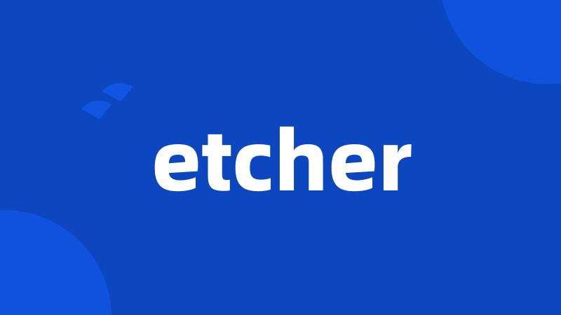 etcher