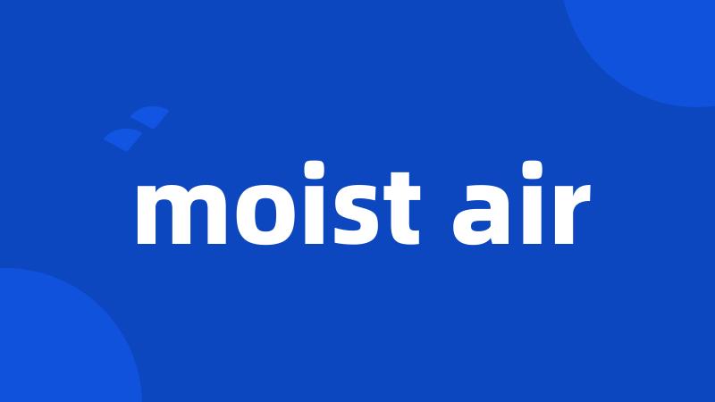 moist air