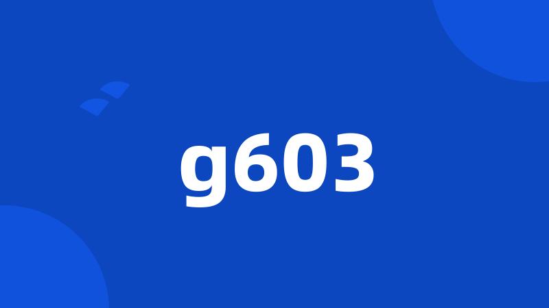 g603