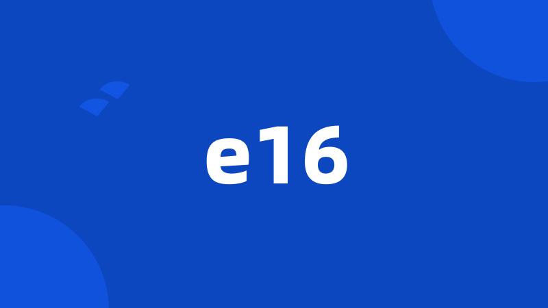 e16