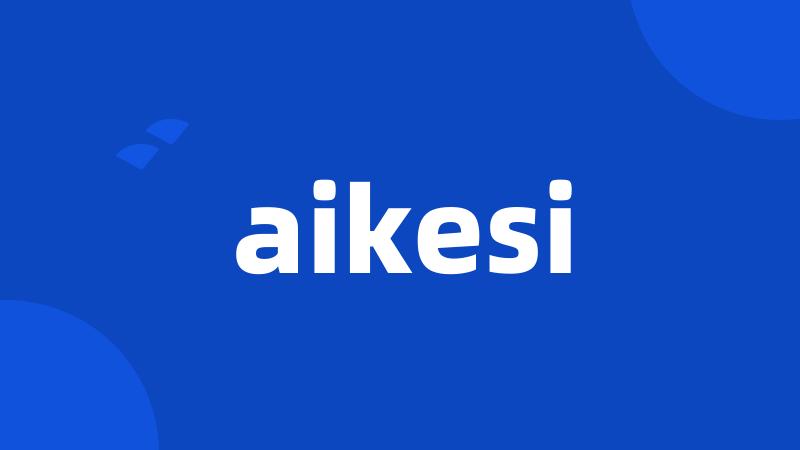 aikesi