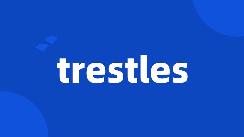 trestles