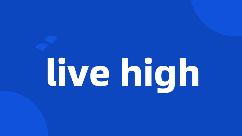 live high