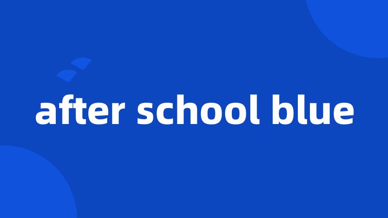 after school blue