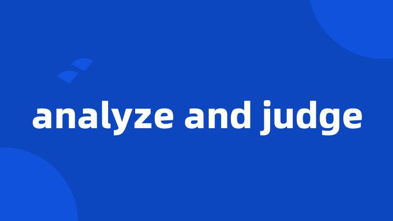 analyze and judge