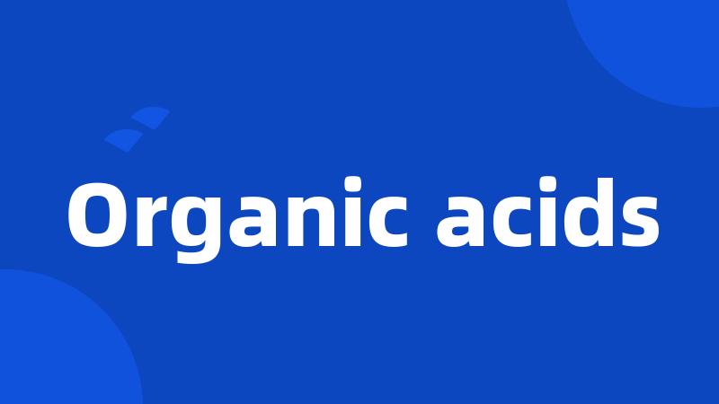 Organic acids