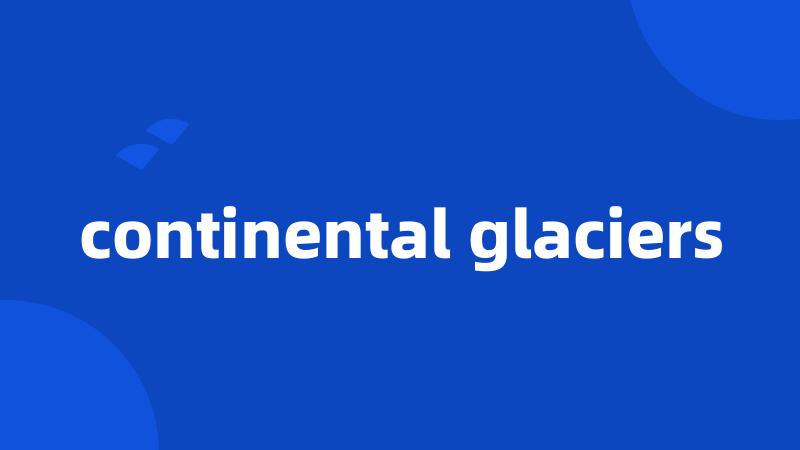 continental glaciers