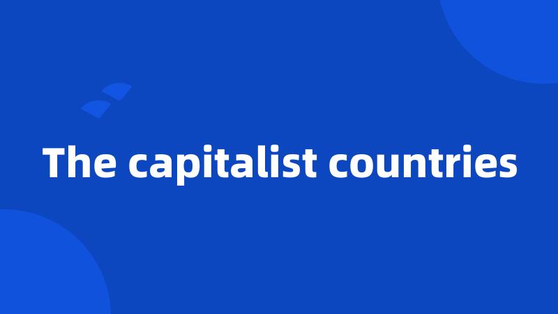 The capitalist countries