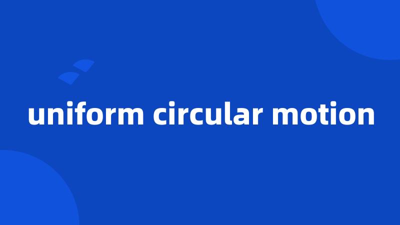 uniform circular motion