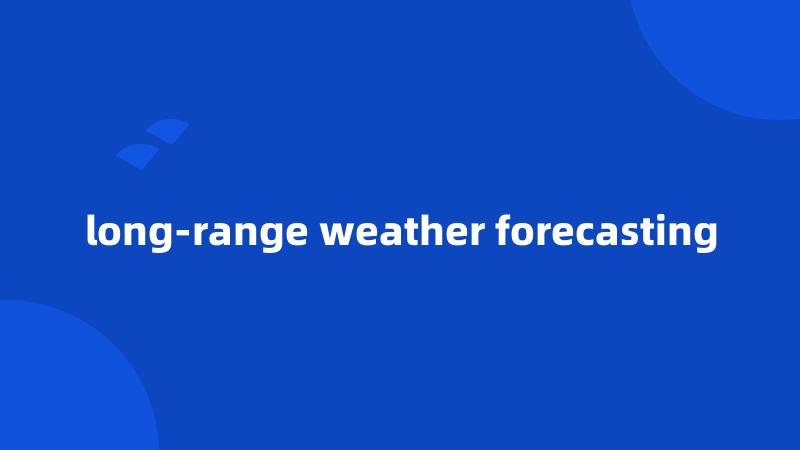 long-range weather forecasting