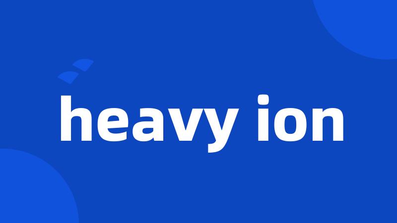 heavy ion