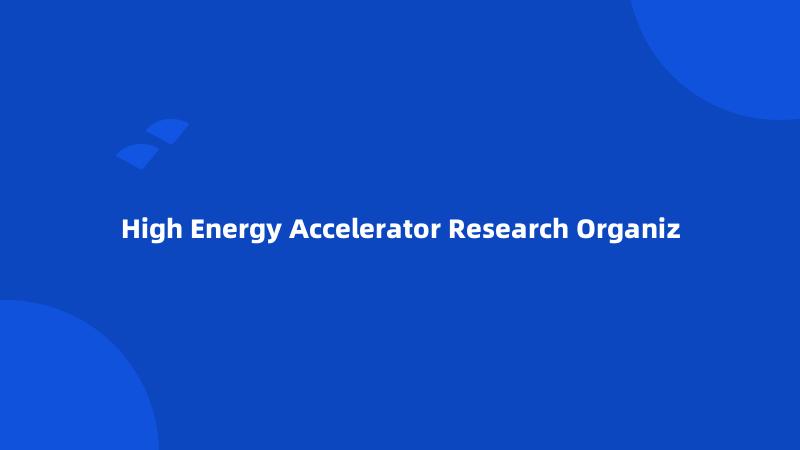 High Energy Accelerator Research Organiz