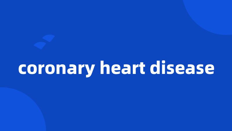 coronary heart disease