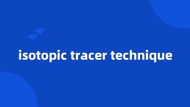 isotopic tracer technique