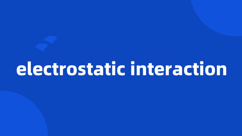 electrostatic interaction