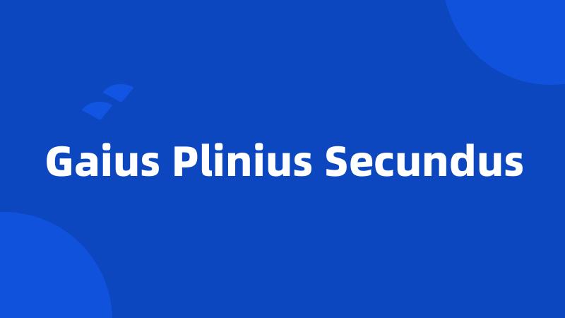 Gaius Plinius Secundus