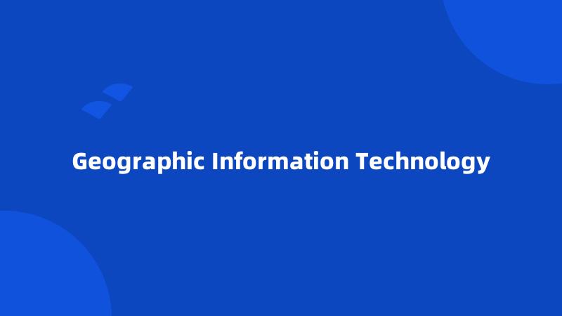 Geographic Information Technology