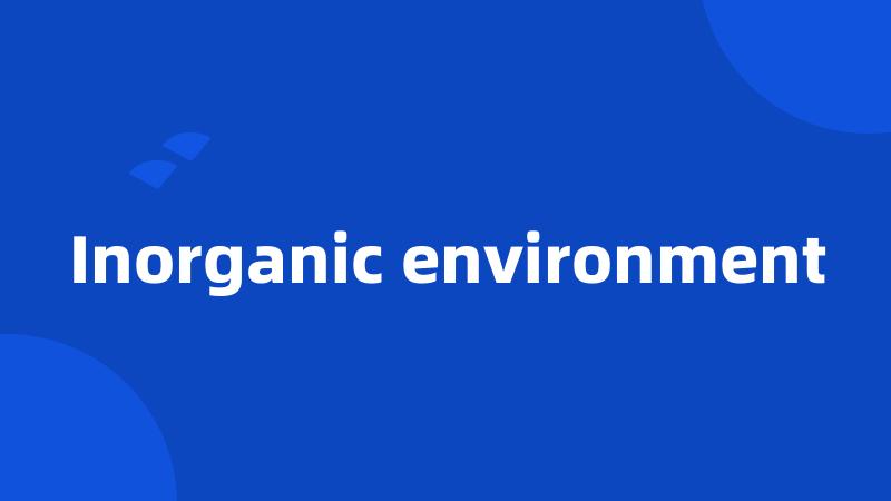 Inorganic environment