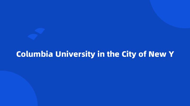 Columbia University in the City of New Y