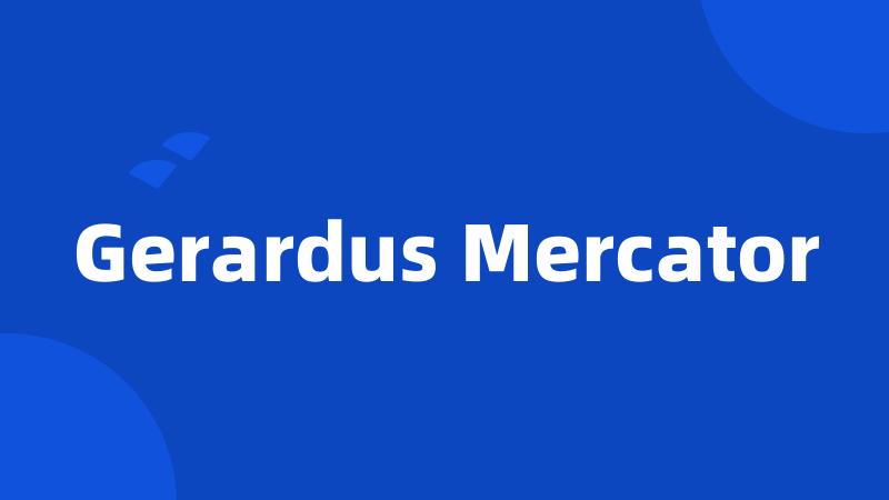 Gerardus Mercator