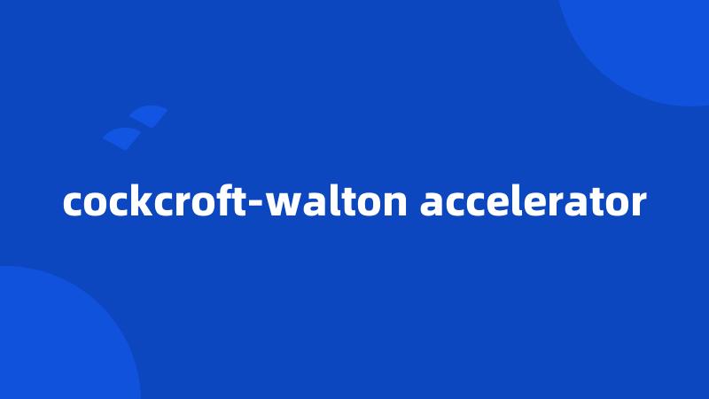 cockcroft-walton accelerator