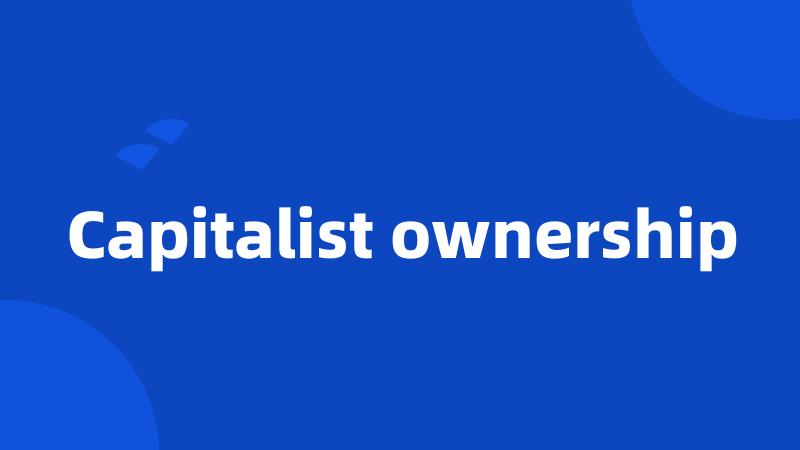 Capitalist ownership