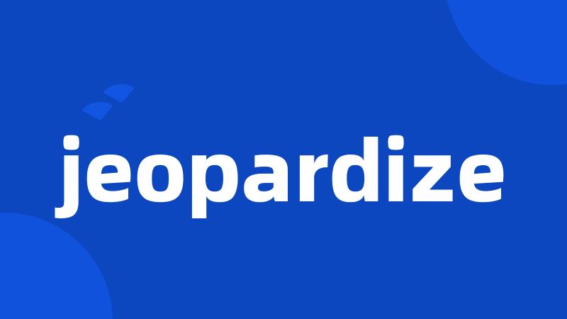 jeopardize