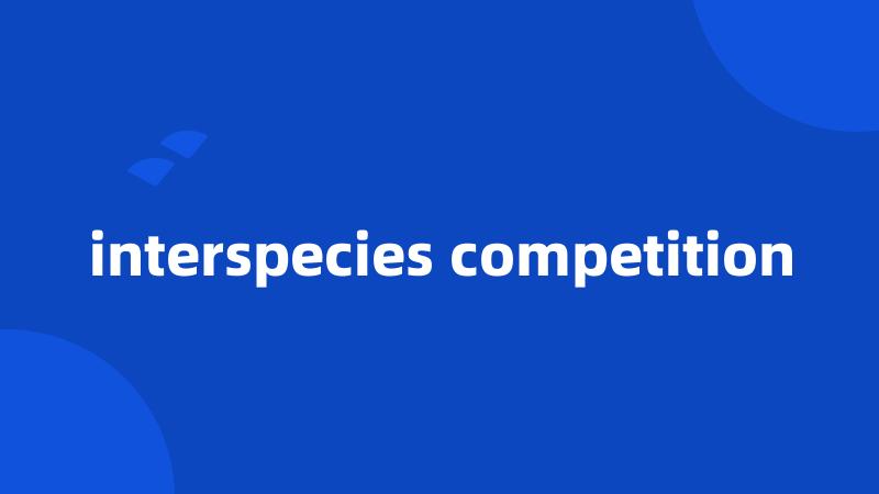 interspecies competition