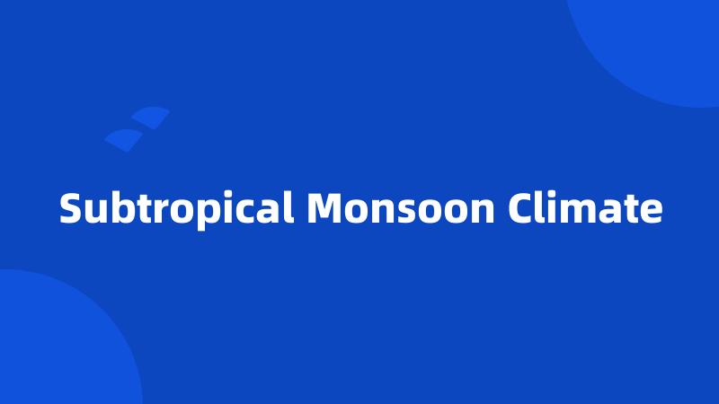 Subtropical Monsoon Climate