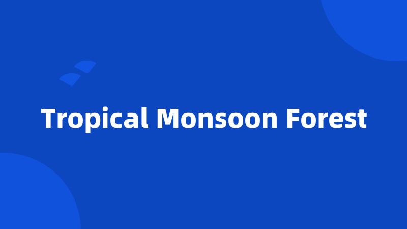 Tropical Monsoon Forest