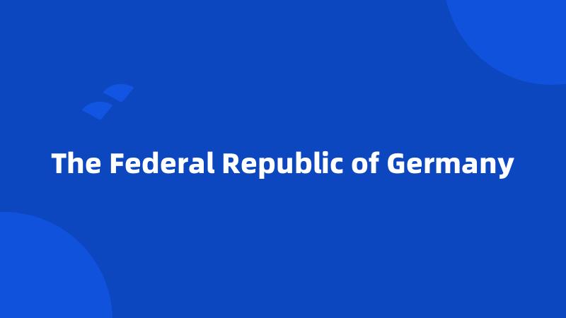 The Federal Republic of Germany