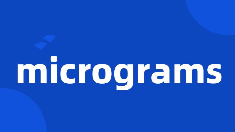 micrograms