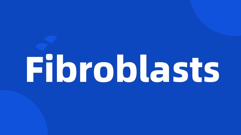 Fibroblasts