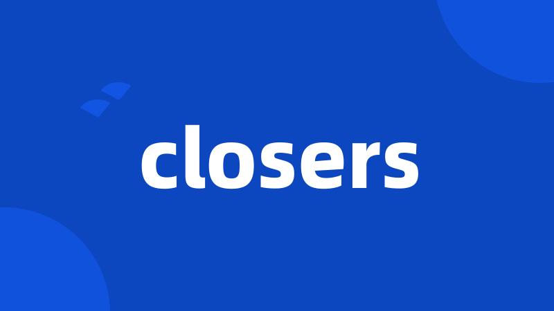 closers