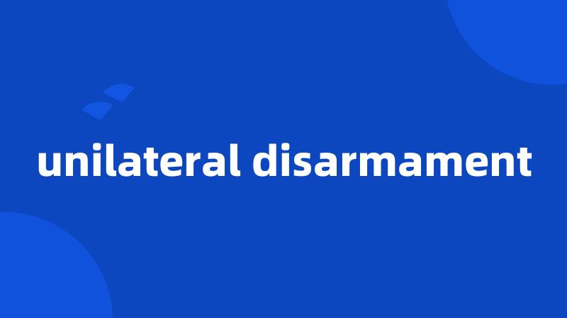 unilateral disarmament