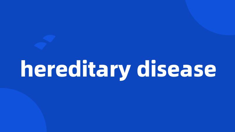 hereditary disease