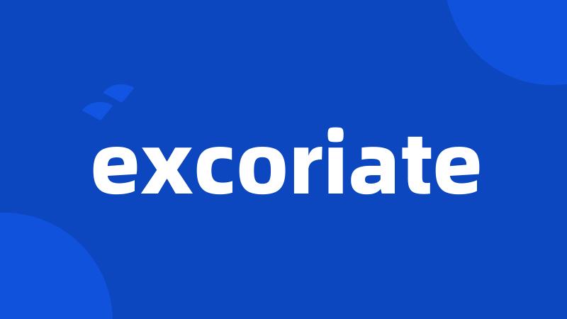 excoriate