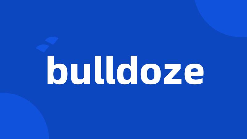 bulldoze